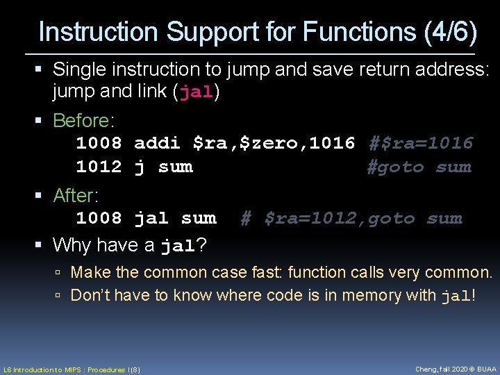 Instruction Support for Functions (4/6) Single instruction to jump and save return address: jump