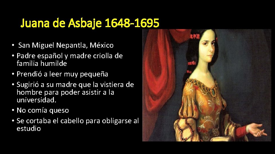 Juana de Asbaje 1648 -1695 • San Miguel Nepantla, México • Padre español y