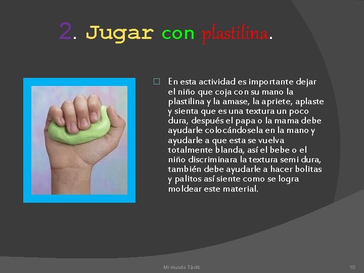 2. Jugar con plastilina. � En esta actividad es importante dejar el niño que