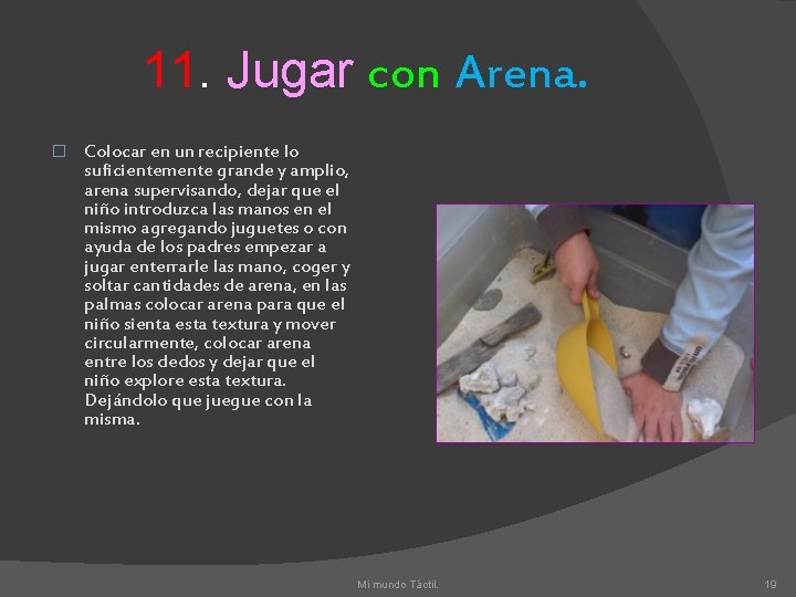 11. Jugar con Arena. � Colocar en un recipiente lo suficientemente grande y amplio,