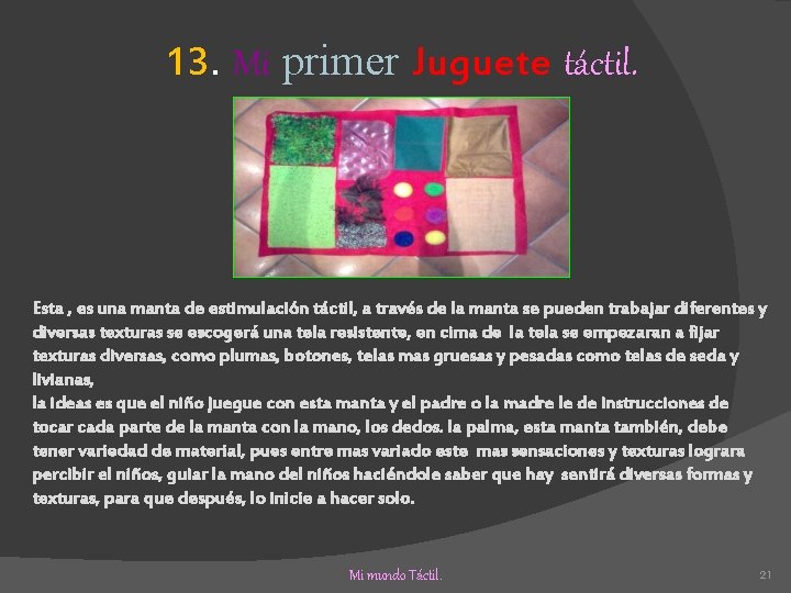 13. Mi primer Juguete táctil. Esta , es una manta de estimulación táctil, a