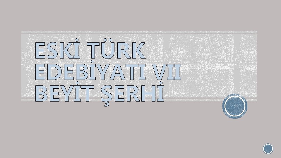 ESKİ TÜRK EDEBİYATI VII BEYİT ŞERHİ 