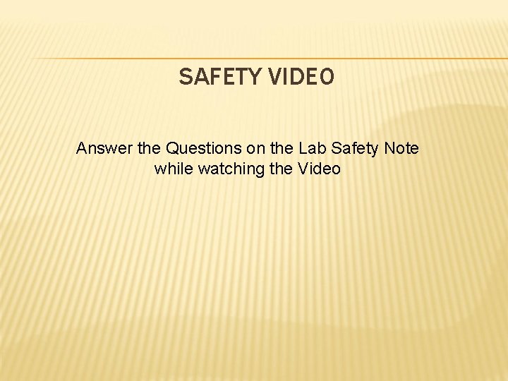 SAFETY VIDEO Answer the Questions on the Lab Safety Note while watching the Video