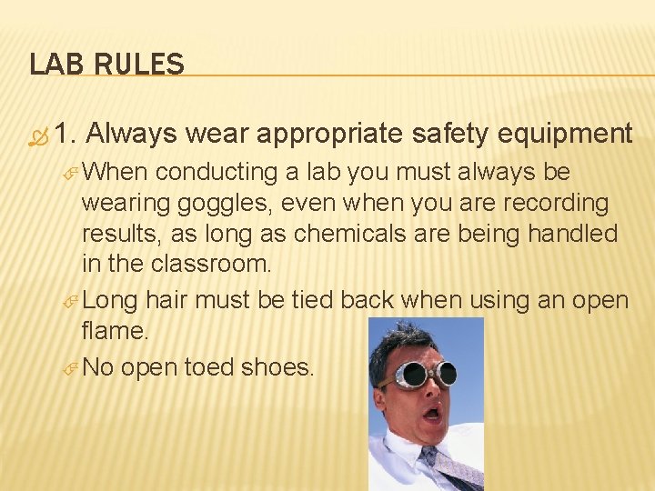 LAB RULES 1. Always wear appropriate safety equipment When conducting a lab you must