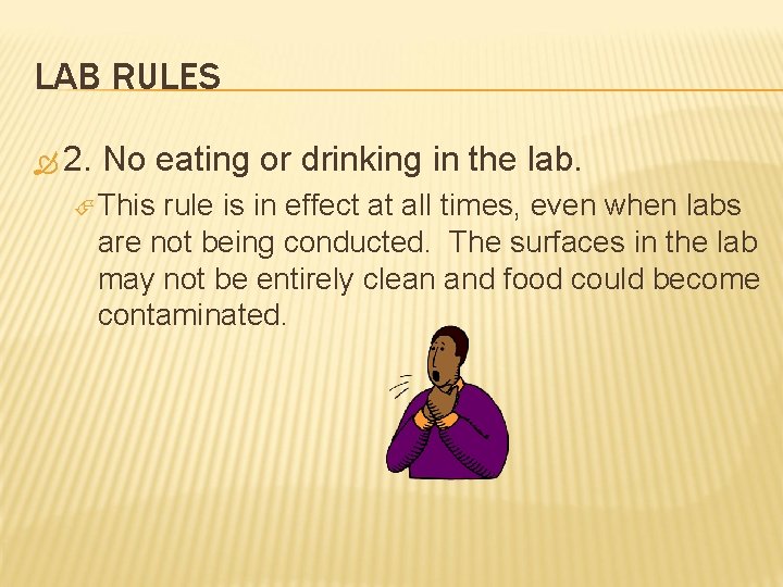 LAB RULES 2. No eating or drinking in the lab. This rule is in