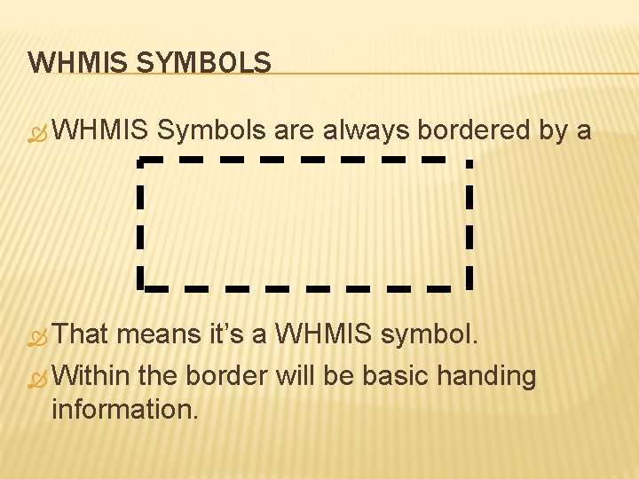 WHMIS SYMBOLS WHMIS That Symbols are always bordered by a means it’s a WHMIS