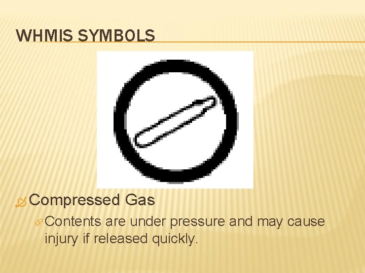 WHMIS SYMBOLS Compressed Contents Gas are under pressure and may cause injury if released