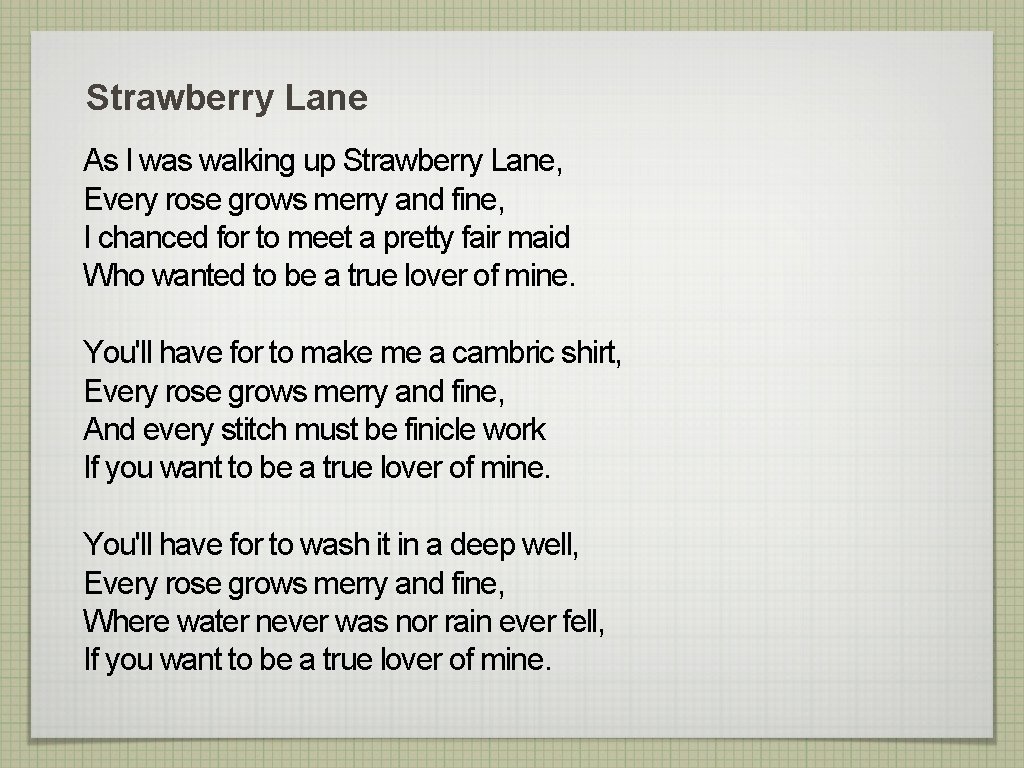 Strawberry Lane As I was walking up Strawberry Lane, Every rose grows merry and