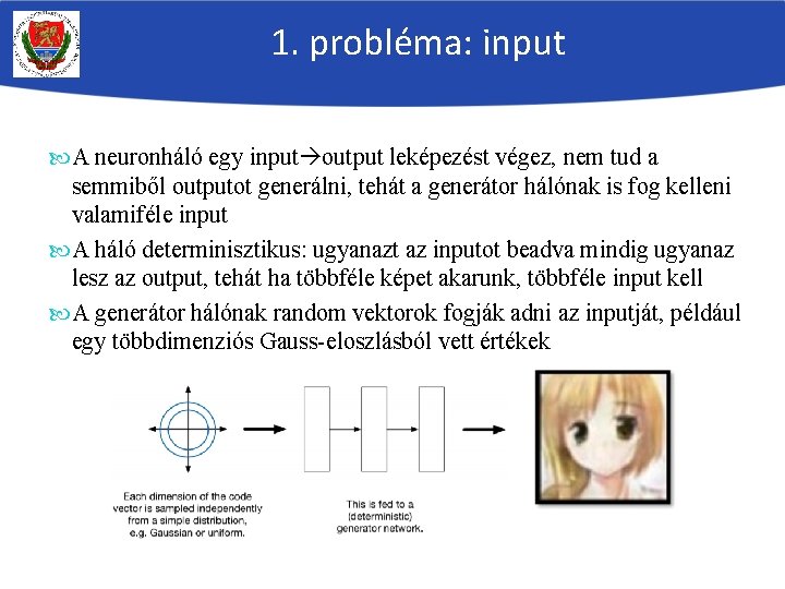 1. probléma: input A neuronháló egy input output leképezést végez, nem tud a semmiből