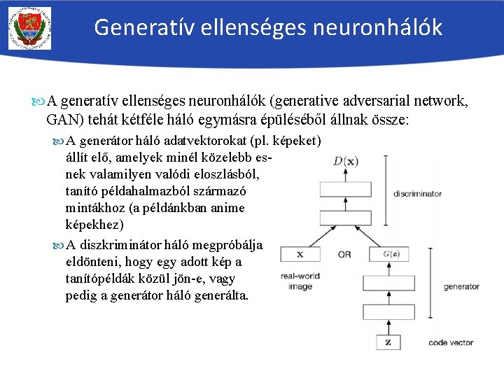 Generatív ellenséges neuronhálók A generatív ellenséges neuronhálók (generative adversarial network, GAN) tehát kétféle háló