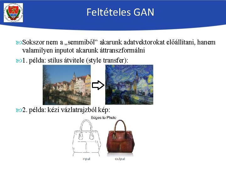 Feltételes GAN Sokszor nem a „semmiből” akarunk adatvektorokat előállítani, hanem valamilyen inputot akarunk áttranszformálni