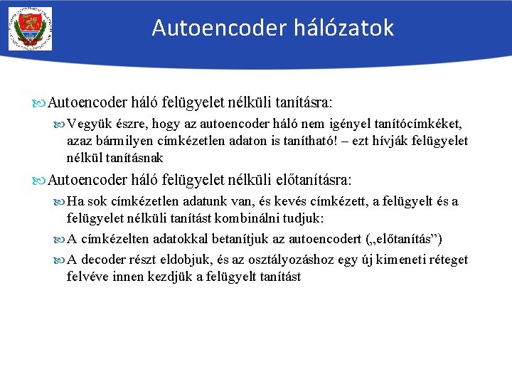 Autoencoder hálózatok Autoencoder háló felügyelet nélküli tanításra: Vegyük észre, hogy az autoencoder háló nem
