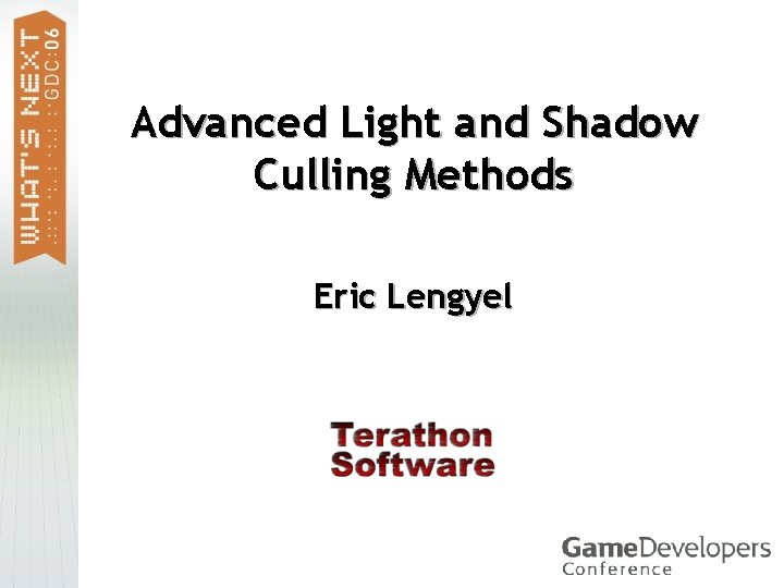 Advanced Light and Shadow Culling Methods Eric Lengyel 