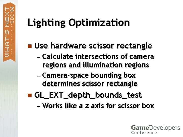 Lighting Optimization n Use hardware scissor rectangle — Calculate intersections of camera regions and