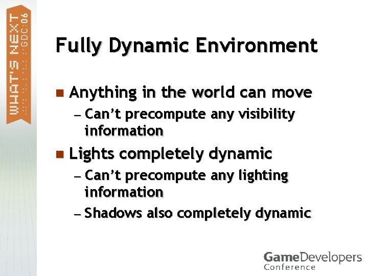 Fully Dynamic Environment n Anything in the world can move — Can’t precompute any