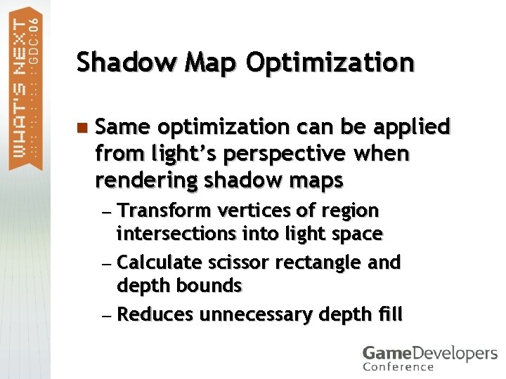 Shadow Map Optimization n Same optimization can be applied from light’s perspective when rendering