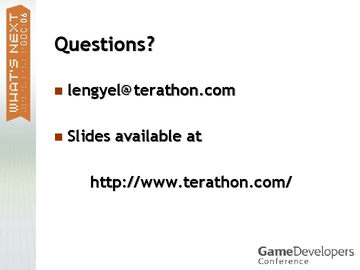 Questions? n lengyel@terathon. com n Slides available at http: //www. terathon. com/ 