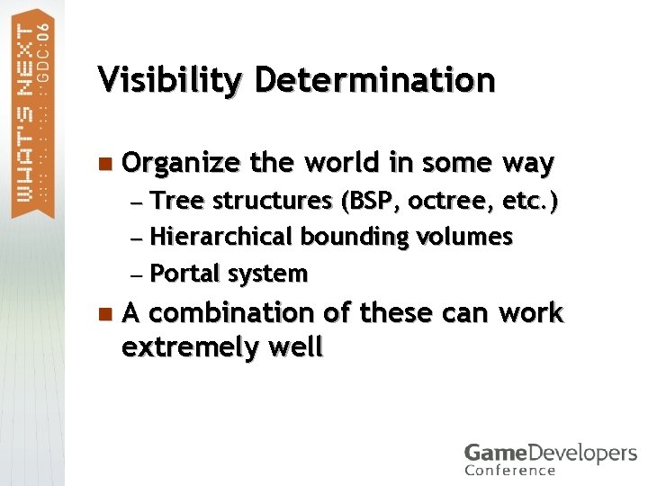 Visibility Determination n Organize the world in some way — Tree structures (BSP, octree,