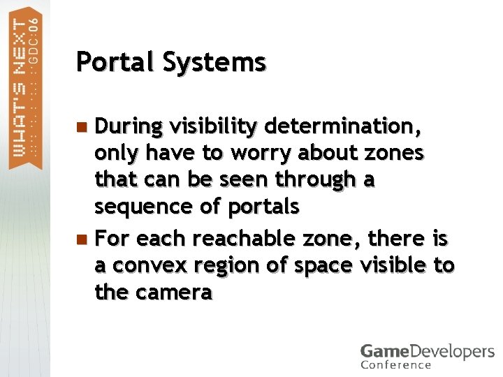Portal Systems During visibility determination, only have to worry about zones that can be