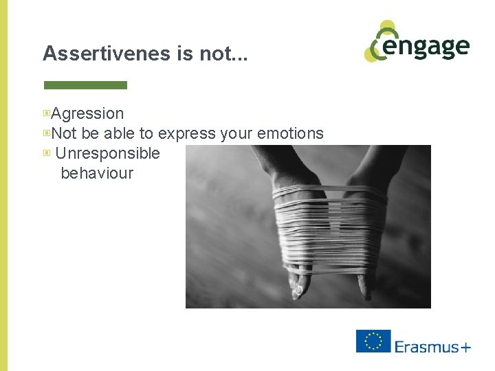 Assertivenes is not. . . ▣Agression ▣Not be able to express your emotions ▣