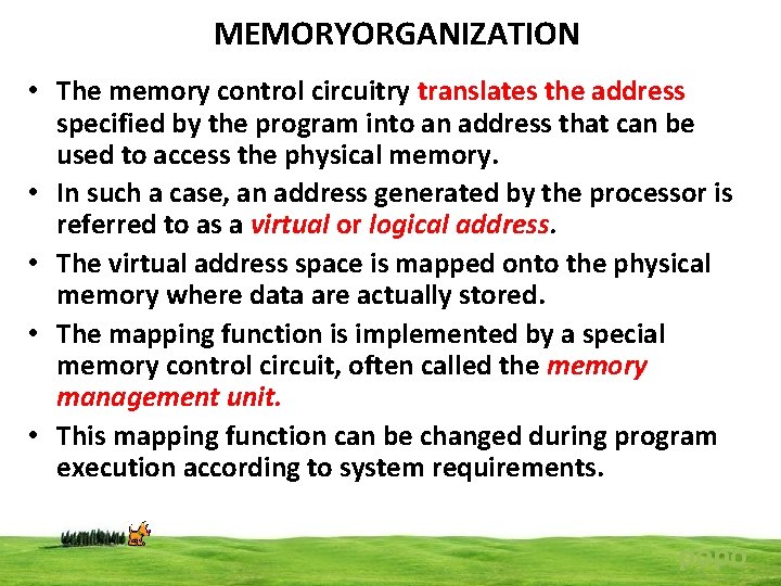 MEMORYORGANIZATION • The memory control circuitry translates the address specified by the program into