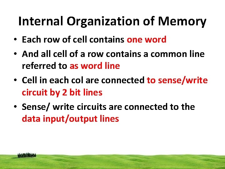 Internal Organization of Memory • Each row of cell contains one word • And