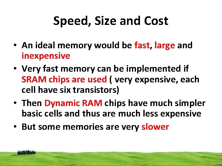 Speed, Size and Cost • An ideal memory would be fast, large and inexpensive