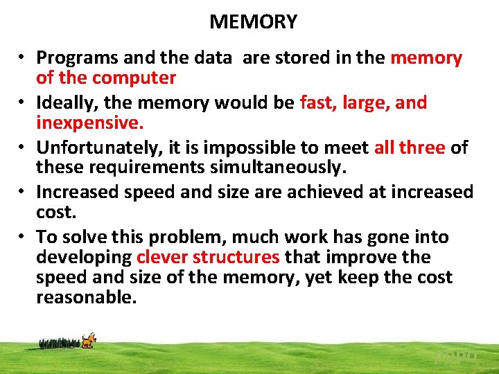 MEMORY • Programs and the data are stored in the memory of the computer