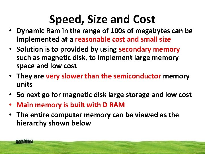 Speed, Size and Cost • Dynamic Ram in the range of 100 s of
