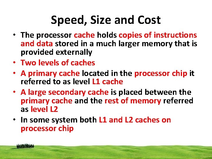 Speed, Size and Cost • The processor cache holds copies of instructions and data