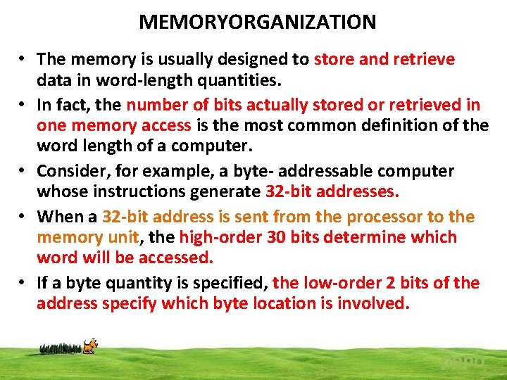 MEMORYORGANIZATION • The memory is usually designed to store and retrieve data in word-length