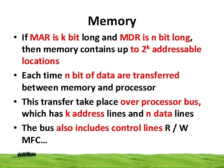 Memory • If MAR is k bit long and MDR is n bit long,