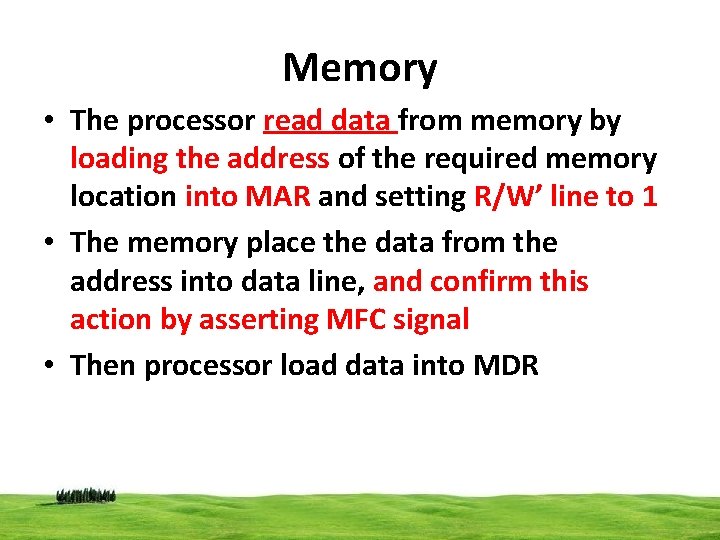 Memory • The processor read data from memory by loading the address of the