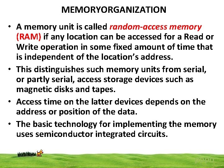 MEMORYORGANIZATION • A memory unit is called random-access memory (RAM) if any location can