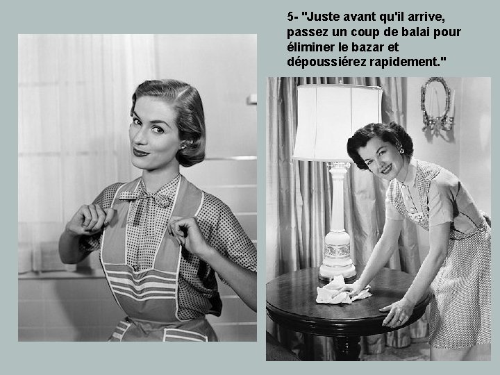 5 - "Juste avant qu'il arrive, passez un coup de balai pour éliminer le 5 - "Juste avant qu'il arrive, passez un coup de balai pour éliminer le