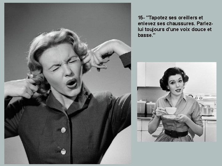 15 - "Tapotez ses oreillers et enlevez ses chaussures. Parlezlui toujours d'une voix douce 15 - "Tapotez ses oreillers et enlevez ses chaussures. Parlezlui toujours d'une voix douce