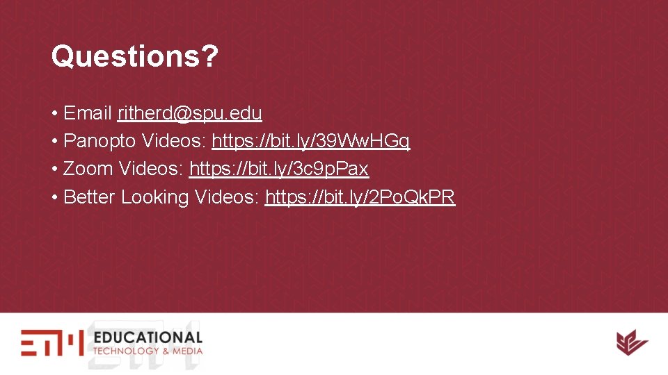 Questions? • Email ritherd@spu. edu • Panopto Videos: https: //bit. ly/39 Ww. HGq •