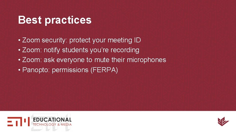 Best practices • Zoom security: protect your meeting ID • Zoom: notify students you’re