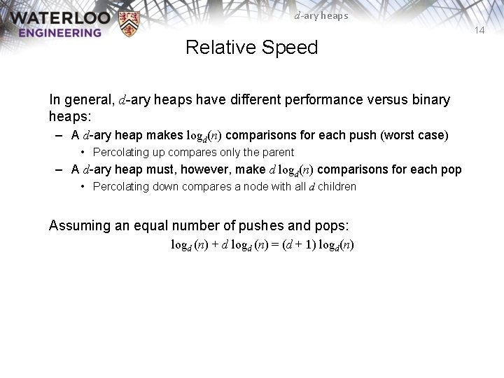 d-ary heaps 14 Relative Speed In general, d-ary heaps have different performance versus binary
