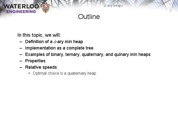 d-ary heaps 2 Outline In this topic, we will: – – – Definition of