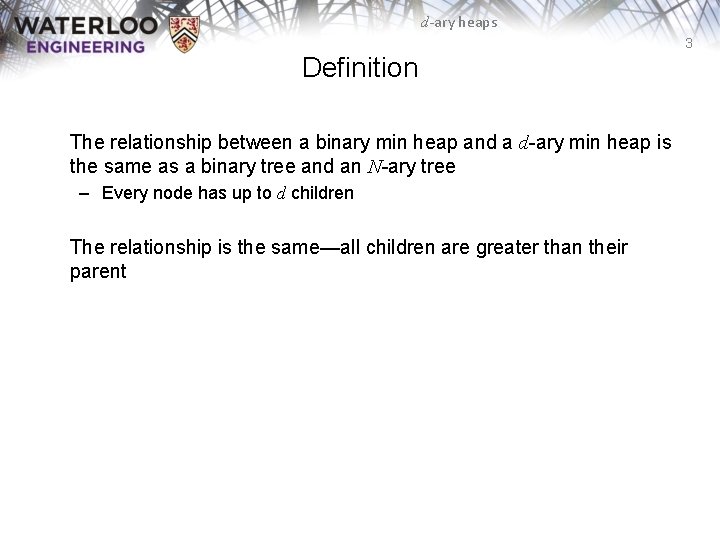 d-ary heaps 3 Definition The relationship between a binary min heap and a d-ary