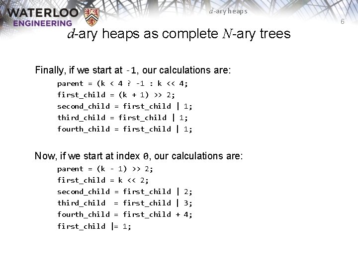 d-ary heaps 6 d-ary heaps as complete N-ary trees Finally, if we start at