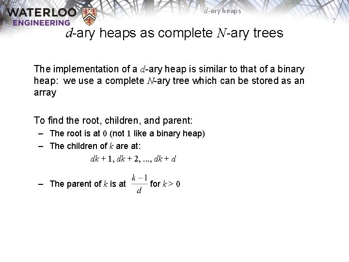 d-ary heaps 7 d-ary heaps as complete N-ary trees The implementation of a d-ary
