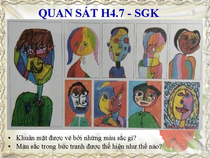 QUAN SÁT H 4. 7 - SGK • Khuân mặt được vẽ bởi những