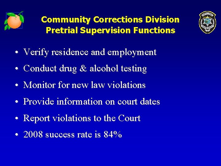 Community Corrections Division Pretrial Supervision Functions • Verify residence and employment • Conduct drug