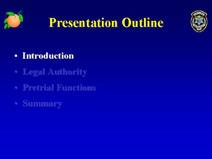 Presentation Outline • Introduction • Legal Authority • Pretrial Functions • Summary 