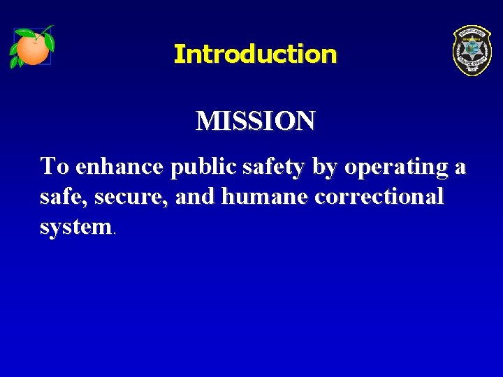 Introduction MISSION To enhance public safety by operating a safe, secure, and humane correctional