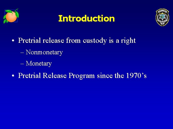 Introduction • Pretrial release from custody is a right – Nonmonetary – Monetary •