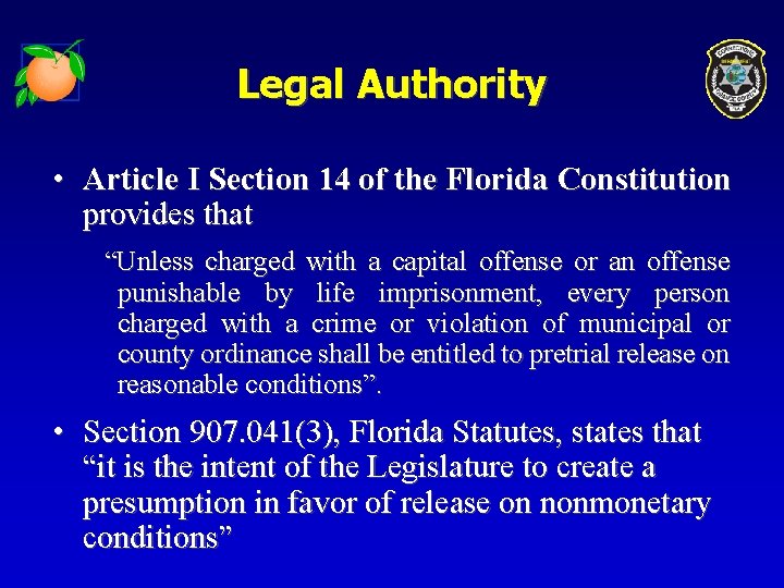 Legal Authority • Article I Section 14 of the Florida Constitution provides that “Unless