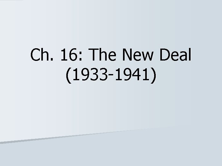 Ch. 16: The New Deal (1933 -1941) 